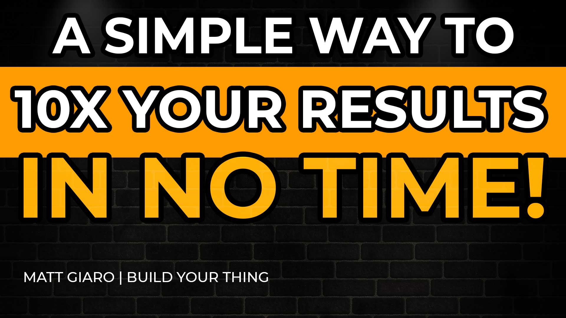 How to 10x Your Results in No Time